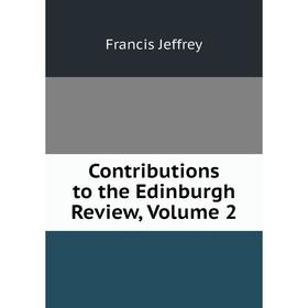 

Книга Contributions to the Edinburgh Review, Volume 2. Francis Jeffrey