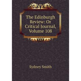 

Книга The Edinburgh Review: Or Critical Journal, Volume 108. Sydney Smith