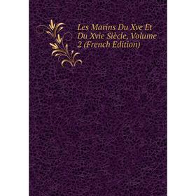 

Книга Les Marins Du Xve Et Du Xvie Siècle, Volume 2