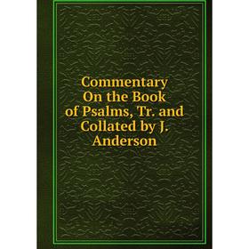 

Книга Commentary On the Book of Psalms, Tr. and Collated by J. Anderson