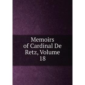 

Книга Memoirs of Cardinal De Retz, Volume 18
