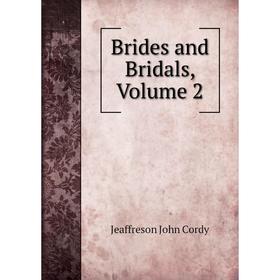 

Книга Brides and Bridals, Volume 2. Jeaffreson John Cordy