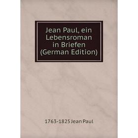 

Книга Jean Paul, ein Lebensroman in Briefen