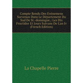 

Книга Compte Rendu Des Événemens Survenus Dans Le Département Du Sud De St.-domingue,: Les Dix Fructidor Et Jours Suivans De L'an Iv (French Edition)