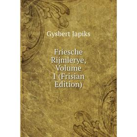 

Книга Friesche Rijmlerye, Volume 1 (Frisian Edition). Gysbert Japiks