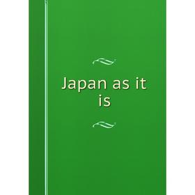 

Книга Japan as it is