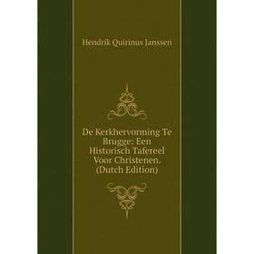 

Книга De Kerkhervorming Te Brugge: Een Historisch Tafereel Voor Christenen. (Dutch Edition). Hendrik Quirinus Janssen