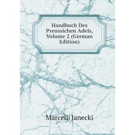 

Книга Handbuch Des Preussichen Adels, Volume 2 (German Edition). Marcelli Janecki