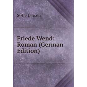 

Книга Friede Wend: Roman (German Edition). Sofie Jansen