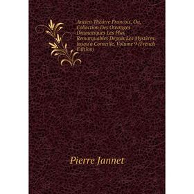 

Книга Ancien Théâtre Francois, Ou, Collection Des Ouvrages Dramatiques Les Plus Remarquables Depuis Les Mystères Jusqu'à Corneille, Vol 9 . Pierre Jan