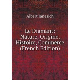 

Книга Le Diamant: Nature, Origine, Histoire, Commerce