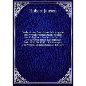 

Книга Verbreitung Des Islâms: Mit Angabe Der Verschiedenen Riten, Sekten Und Religiösen Bruderschaften in Den Verschiedenen Ländern Der Erde 1890 Bis