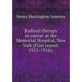 

Книга Radium therapy in cancer at the Memorial Hospital, New York (First report: 1915-1916);. Henry Harrington Janeway
