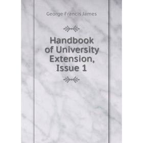 

Книга Handbook of University Extension, Issue 1. George Francis James