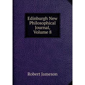 

Книга Edinburgh New Philosophical Journal, Volume 8. Robert Jameson