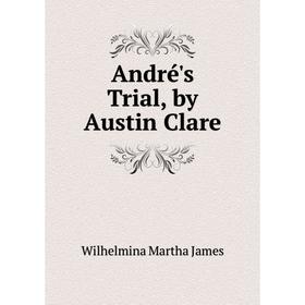 

Книга André's Trial, by Austin Clare. Wilhelmina Martha James