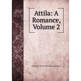 

Книга Attila: A Romance, Volume 2. G. P. James