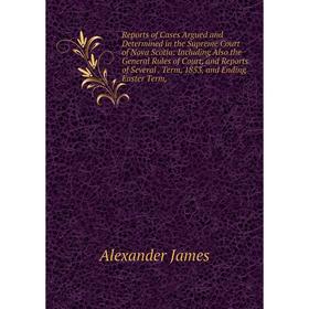 

Книга Reports of Cases Argued and Determined in the Supreme Court of Nova Scotia: Including Also the General Rules of Court, and Reports of Several. T
