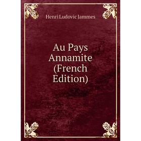 

Книга Au Pays Annamite (French Edition). Henri Ludovic Jammes