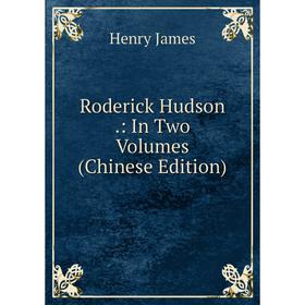 

Книга Roderick Hudson.: In Two Volumes (Chinese Edition). Henry James