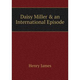 

Книга Daisy Miller & an International Episode. Henry James