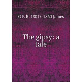 

Книга The gipsy: a tale. G P. R. 1801-1860 James