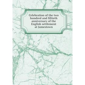 

Книга Celebration of the two hundred and fiftieth anniversary of the English settlement at Jamestown