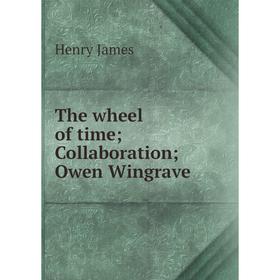 

Книга The wheel of time; Collaboration; Owen Wingrave. Henry James