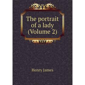 

Книга The portrait of a lady (Volume 2). Henry James