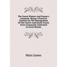 

Книга The Forest Planter And Pruner's Assistant