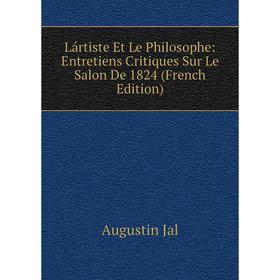 

Книга Lártiste Et Le Philosophe: Entretiens Critiques Sur Le Salon De 1824