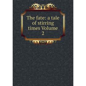 

Книга The fate: a tale of stirring times Volume 2