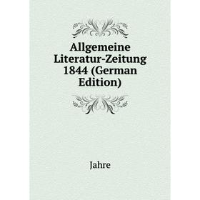 

Книга Allgemeine Literatur-Zeitung 1844 (German Edition). Jahre