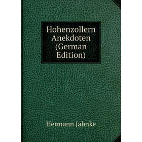 

Книга Hohenzollern Anekdoten (German Edition). Hermann Jahnke