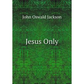 

Книга Jesus Only