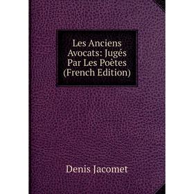 

Книга Les Anciens Avocats: Jugés Par Les Poètes