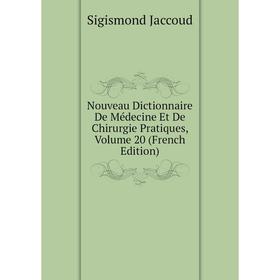 

Книга Nouveau Dictionnaire De Médecine Et De Chirurgie Pratiques, Volume 20