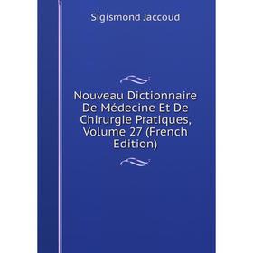 

Книга Nouveau Dictionnaire De Médecine Et De Chirurgie Pratiques, Volume 27