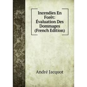 

Книга Incendies En Forêt: Évaluation Des Dommages (French Edition). André Jacquot