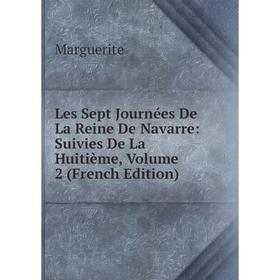 

Книга Les Sept Journées De La Reine de Navarre: Suivies De La Huitième, Volume 2