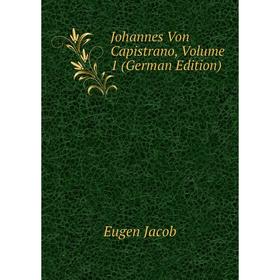 

Книга Johannes Von Capistrano, Volume 1