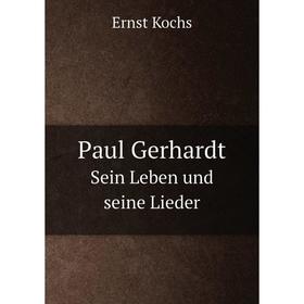 

Книга Paul Gerhardt Sein Leben und seine Lieder. Ernst Kochs