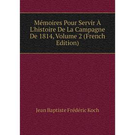 

Книга Mémoires Pour Servir À L'histoire De La Campagne De 1814, Volume 2