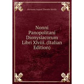 

Книга Nonni Panopolitani Dionysiacorum Libri Xlviii