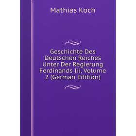 

Книга Geschichte Des Deutschen Reiches Unter Der Regierung Ferdinands Iii, Volume 2 (German Edition). Mathias Koch