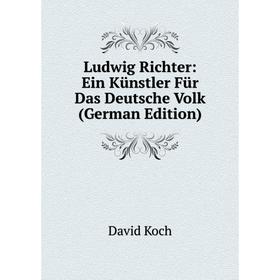 

Книга Ludwig Richter: Ein Künstler Für Das Deutsche Volk