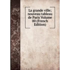 

Книга La grande ville; nouveau tableau de Paris Volume 00