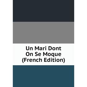 

Книга Un Mari Dont On Se Moque (French Edition)