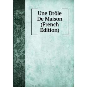

Книга Une Drôle De Maison (French Edition)