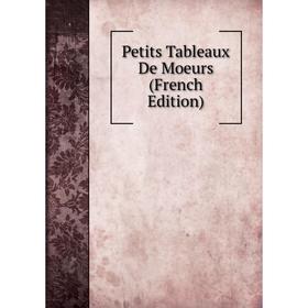 

Книга Petits Tableaux De Moeurs (French Edition)
